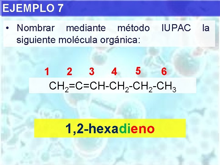 EJEMPLO 7 • Nombrar mediante método siguiente molécula orgánica: 1 2 3 4 5