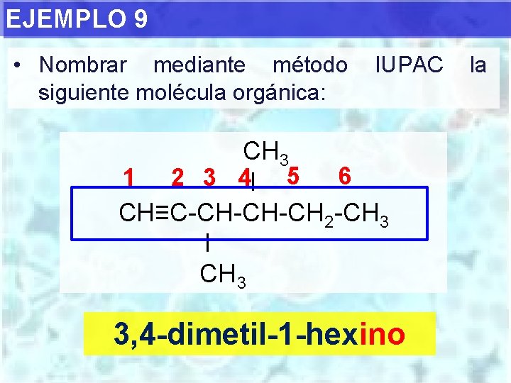 EJEMPLO 9 • Nombrar mediante método siguiente molécula orgánica: IUPAC CH 3 6 1