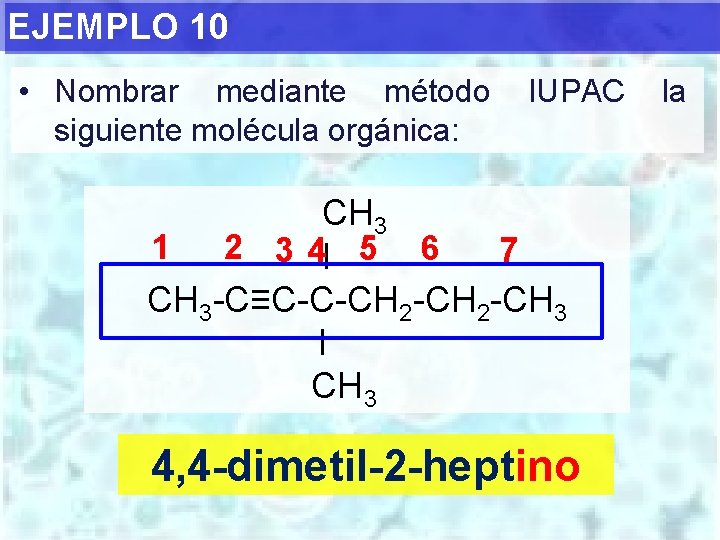 EJEMPLO 10 • Nombrar mediante método siguiente molécula orgánica: IUPAC CH 3 1 2