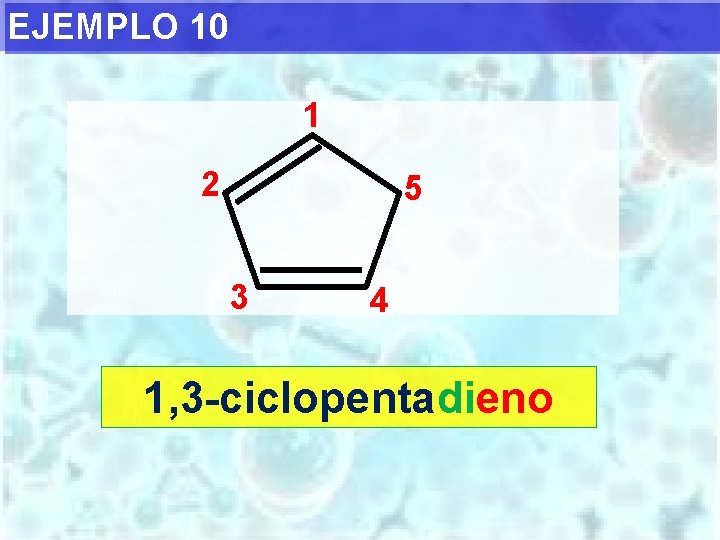 EJEMPLO 10 1 2 5 3 4 1, 3 -ciclopentadieno 