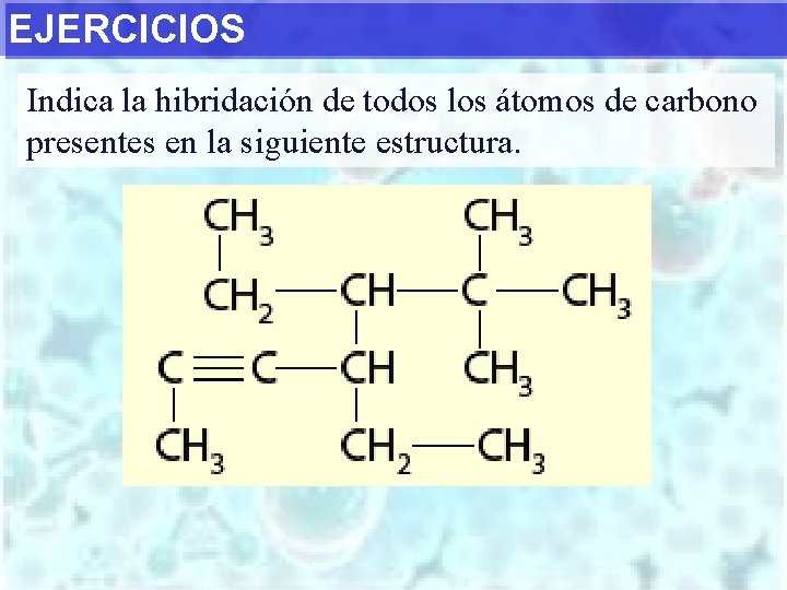 EJERCICIOS Indica la hibridación de todos los átomos de carbono presentes en la siguiente
