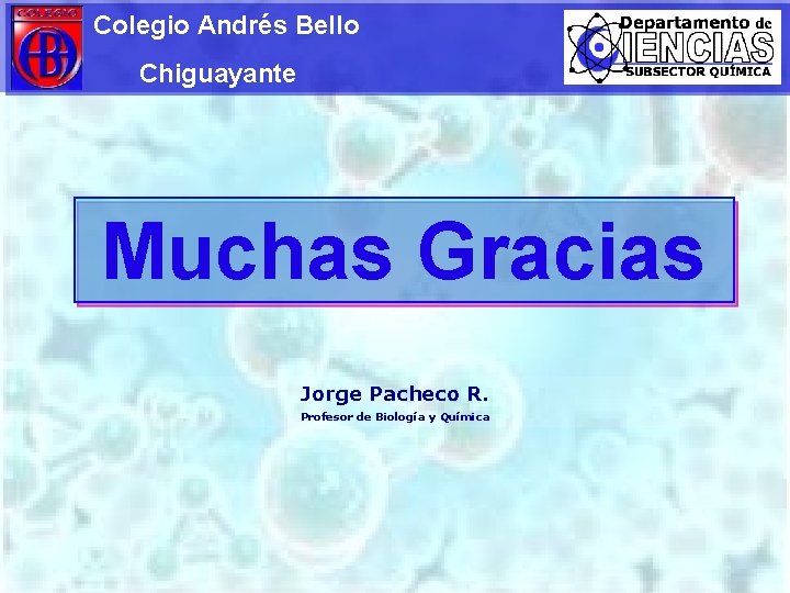 Colegio Andrés Bello Chiguayante Muchas Gracias Jorge Pacheco R. Profesor de Biología y Química