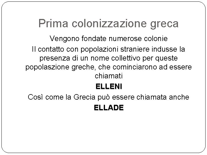 Prima colonizzazione greca Vengono fondate numerose colonie Il contatto con popolazioni straniere indusse la