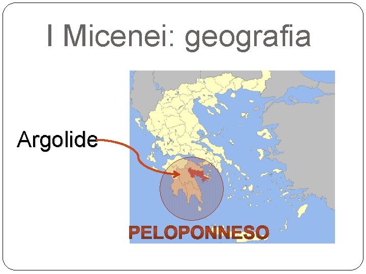 I Micenei: geografia Argolide 