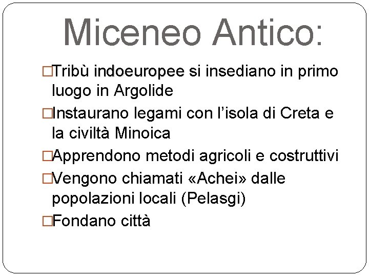 Miceneo Antico: �Tribù indoeuropee si insediano in primo luogo in Argolide �Instaurano legami con