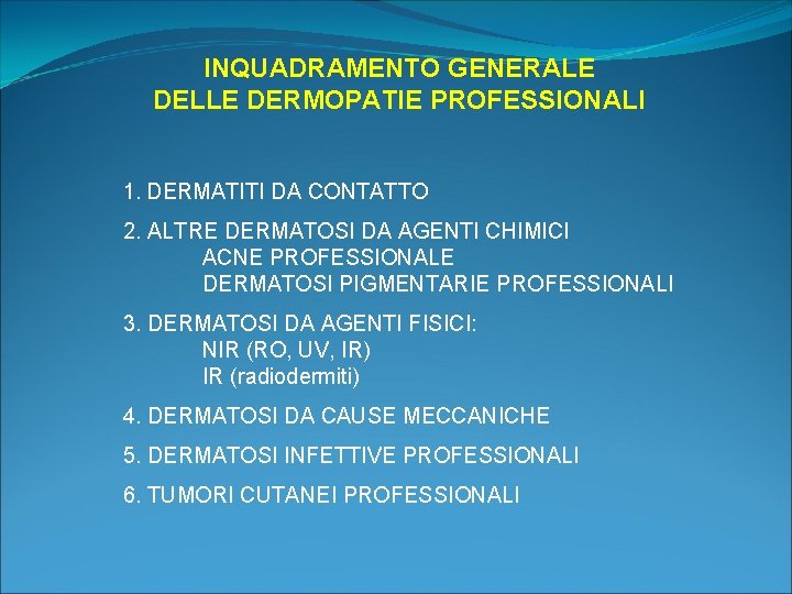 INQUADRAMENTO GENERALE DELLE DERMOPATIE PROFESSIONALI 1. DERMATITI DA CONTATTO 2. ALTRE DERMATOSI DA AGENTI