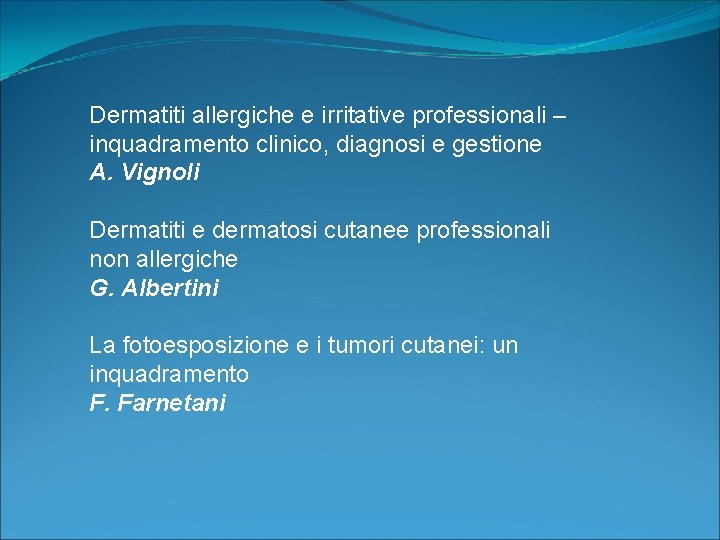 Dermatiti allergiche e irritative professionali – inquadramento clinico, diagnosi e gestione A. Vignoli Dermatiti