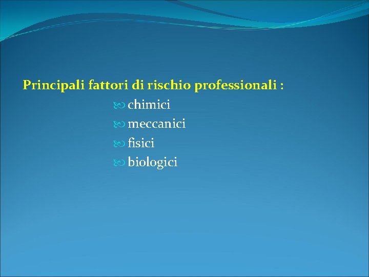 Principali fattori di rischio professionali : chimici meccanici fisici biologici 