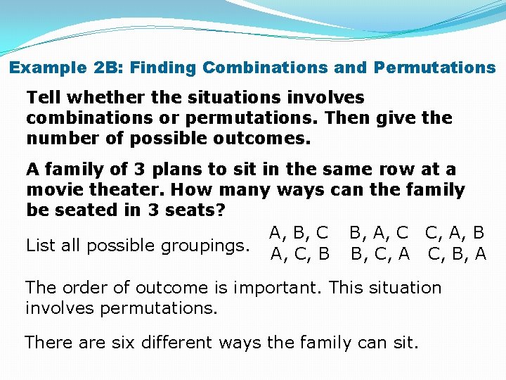 Example 2 B: Finding Combinations and Permutations Tell whether the situations involves combinations or
