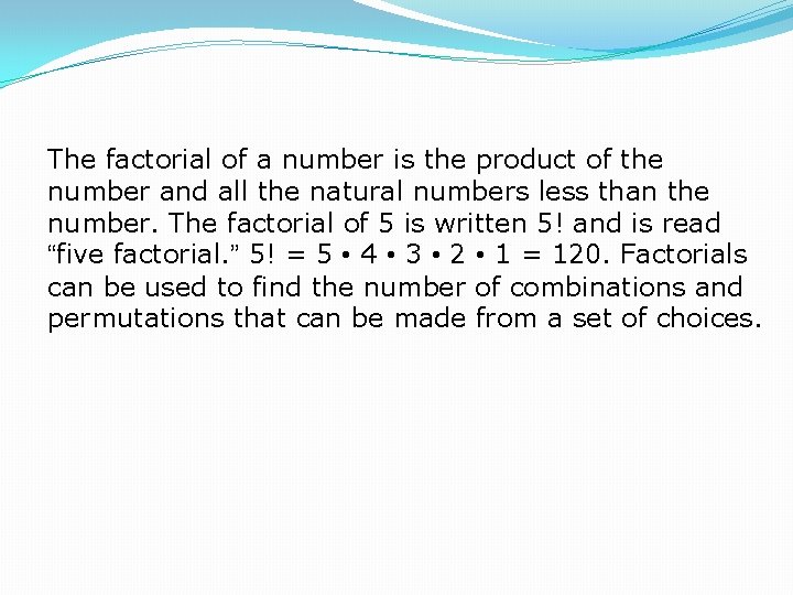 The factorial of a number is the product of the number and all the
