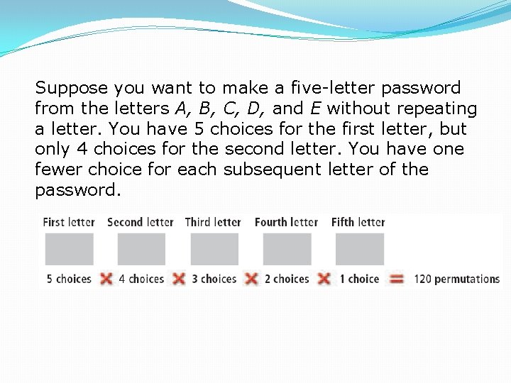 Suppose you want to make a five-letter password from the letters A, B, C,