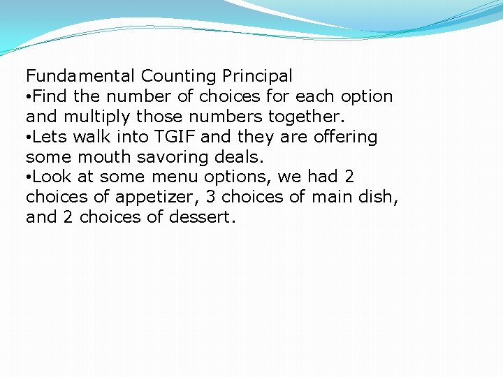 Fundamental Counting Principal • Find the number of choices for each option and multiply