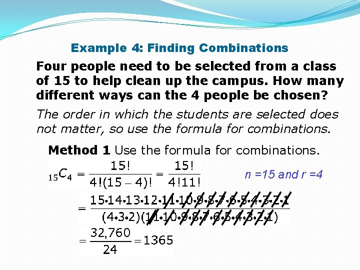 Example 4: Finding Combinations Four people need to be selected from a class of