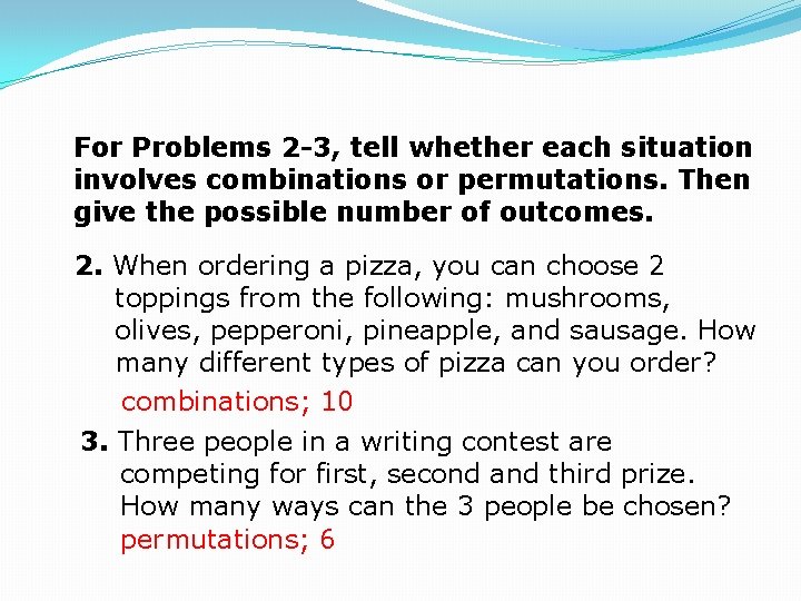 For Problems 2 -3, tell whether each situation involves combinations or permutations. Then give