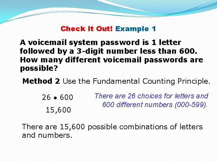 Check It Out! Example 1 A voicemail system password is 1 letter followed by