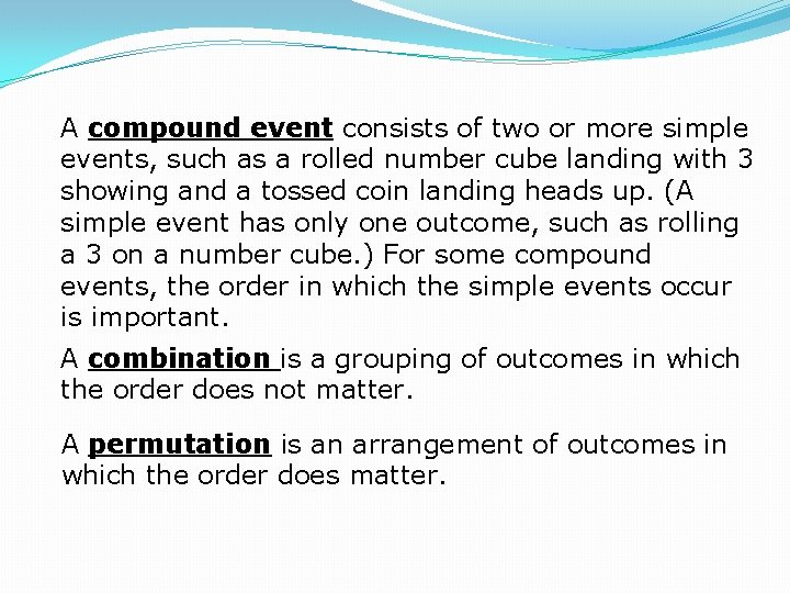 A compound event consists of two or more simple events, such as a rolled