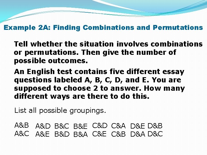 Example 2 A: Finding Combinations and Permutations Tell whether the situation involves combinations or