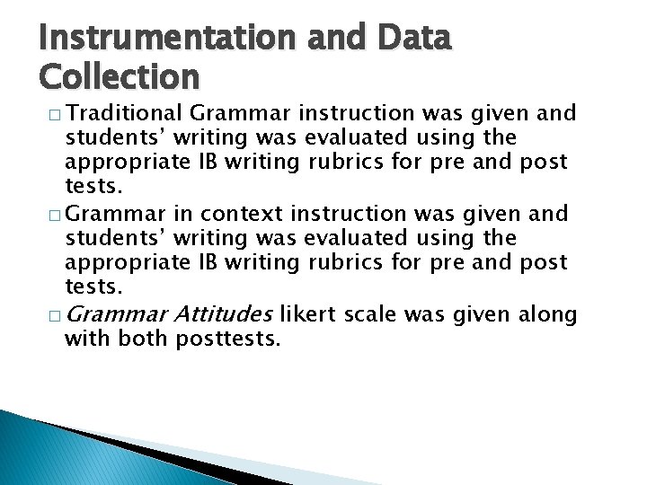 Instrumentation and Data Collection � Traditional Grammar instruction was given and students’ writing was