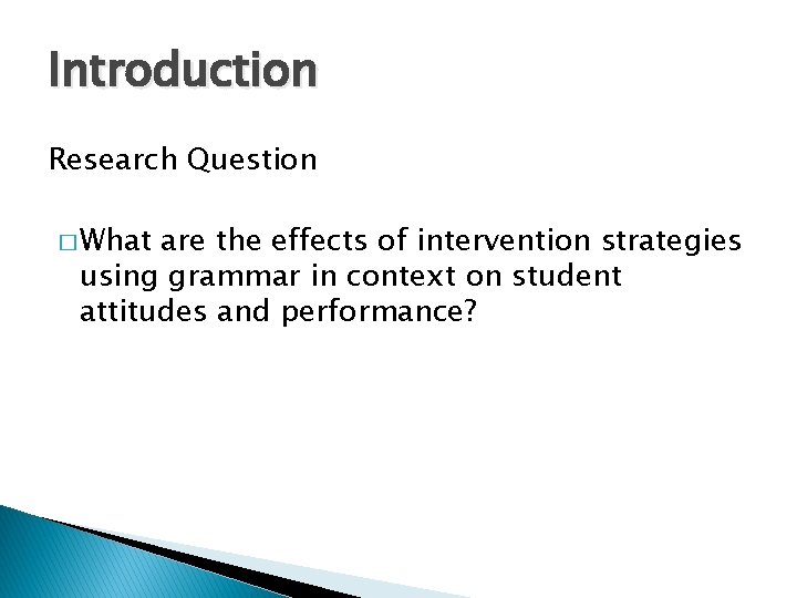 Introduction Research Question � What are the effects of intervention strategies using grammar in