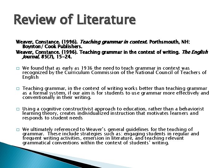 Review of Literature Weaver, Constance. (1996). Teaching grammar in context. Porthsmouth, NH: Boynton/ Cook