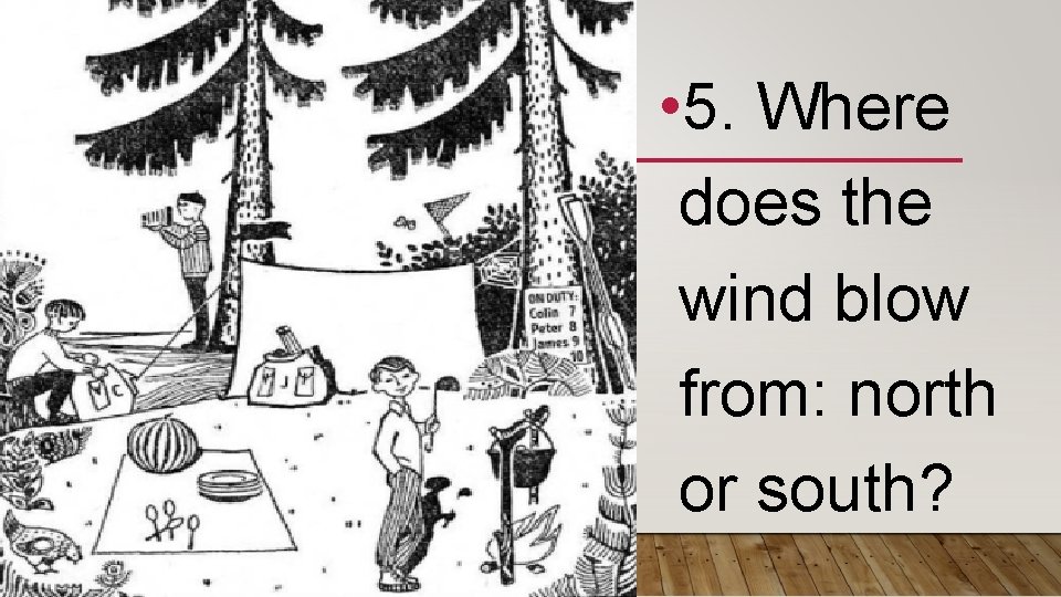  • 5. Where does the wind blow from: north or south? 