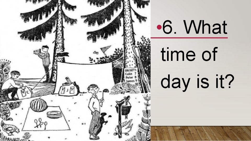  • 6. What time of day is it? 