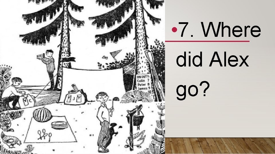  • 7. Where did Alex go? 