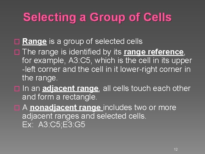 Selecting a Group of Cells Range is a group of selected cells � The Selecting a Group of Cells Range is a group of selected cells � The