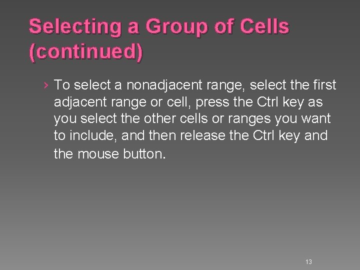 Selecting a Group of Cells (continued) › To select a nonadjacent range, select the Selecting a Group of Cells (continued) › To select a nonadjacent range, select the
