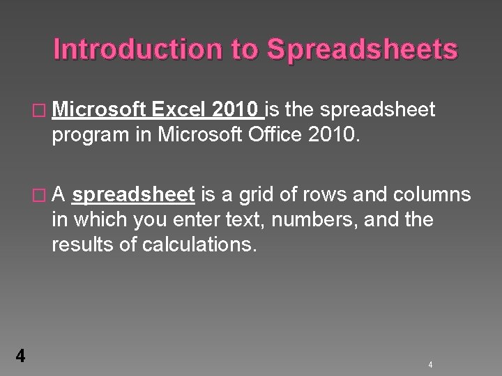 Introduction to Spreadsheets � Microsoft Excel 2010 is the spreadsheet program in Microsoft Office Introduction to Spreadsheets � Microsoft Excel 2010 is the spreadsheet program in Microsoft Office