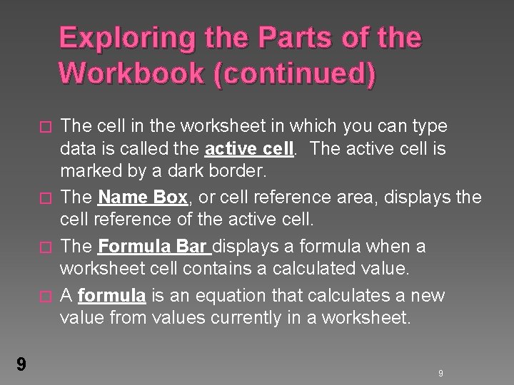 Exploring the Parts of the Workbook (continued) The cell in the worksheet in which Exploring the Parts of the Workbook (continued) The cell in the worksheet in which