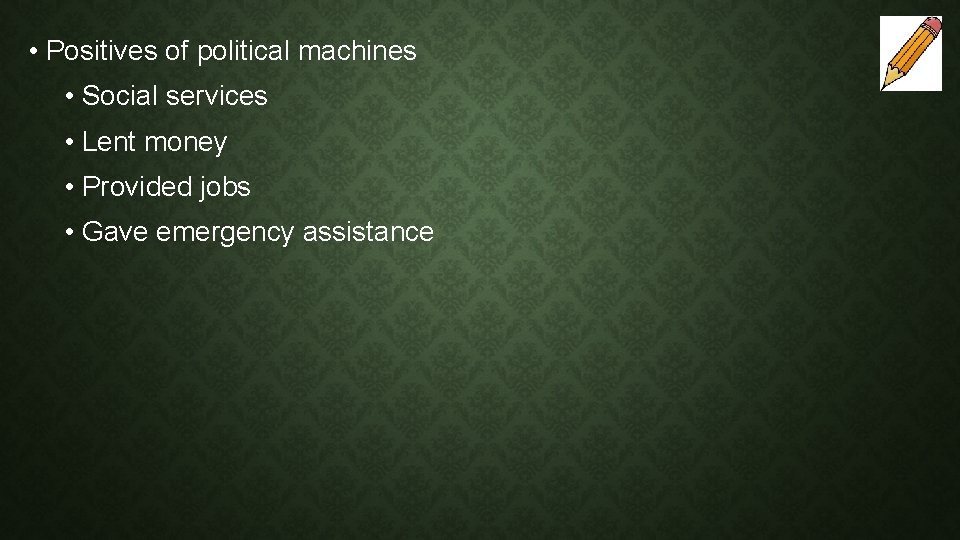  • Positives of political machines • Social services • Lent money • Provided