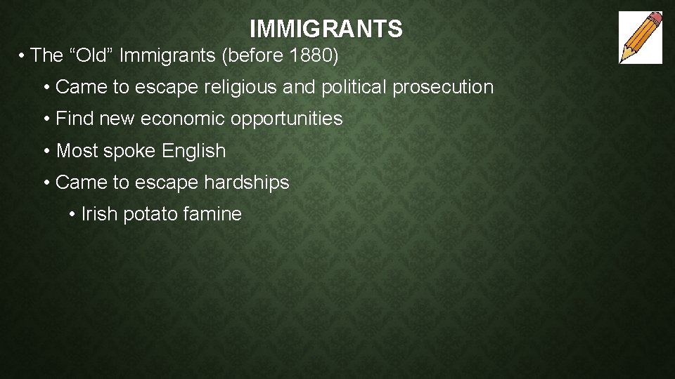 IMMIGRANTS • The “Old” Immigrants (before 1880) • Came to escape religious and political