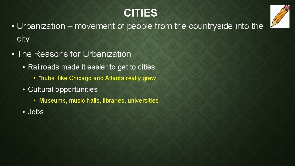 CITIES • Urbanization – movement of people from the countryside into the city •
