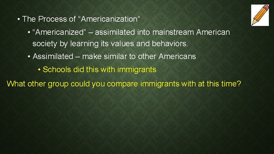  • The Process of “Americanization” • “Americanized” – assimilated into mainstream American society