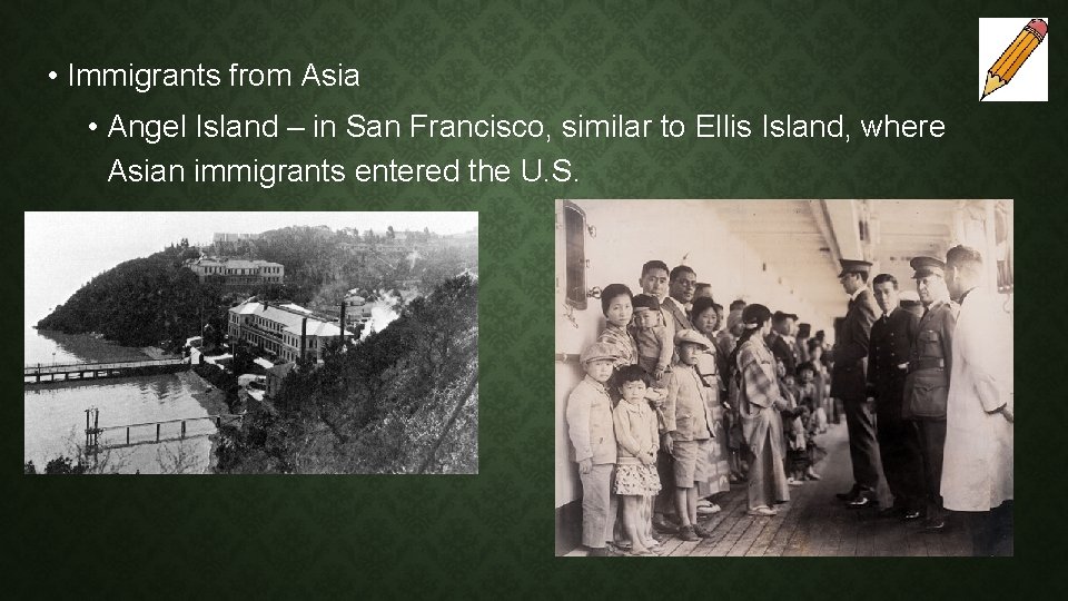  • Immigrants from Asia • Angel Island – in San Francisco, similar to