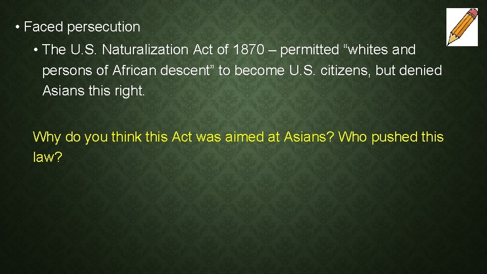  • Faced persecution • The U. S. Naturalization Act of 1870 – permitted