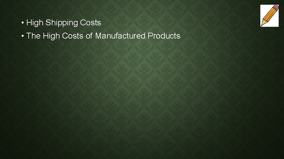  • High Shipping Costs • The High Costs of Manufactured Products 
