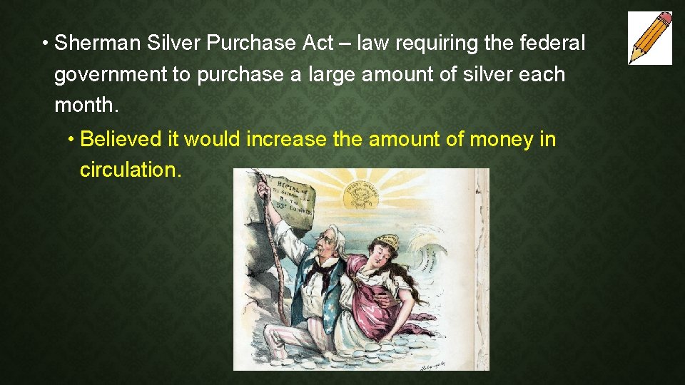  • Sherman Silver Purchase Act – law requiring the federal government to purchase