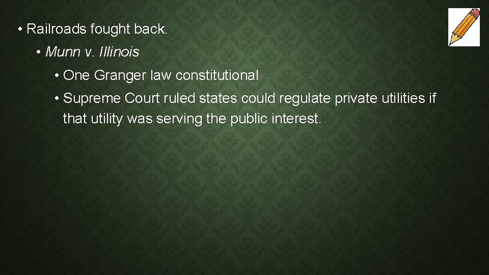  • Railroads fought back. • Munn v. Illinois • One Granger law constitutional