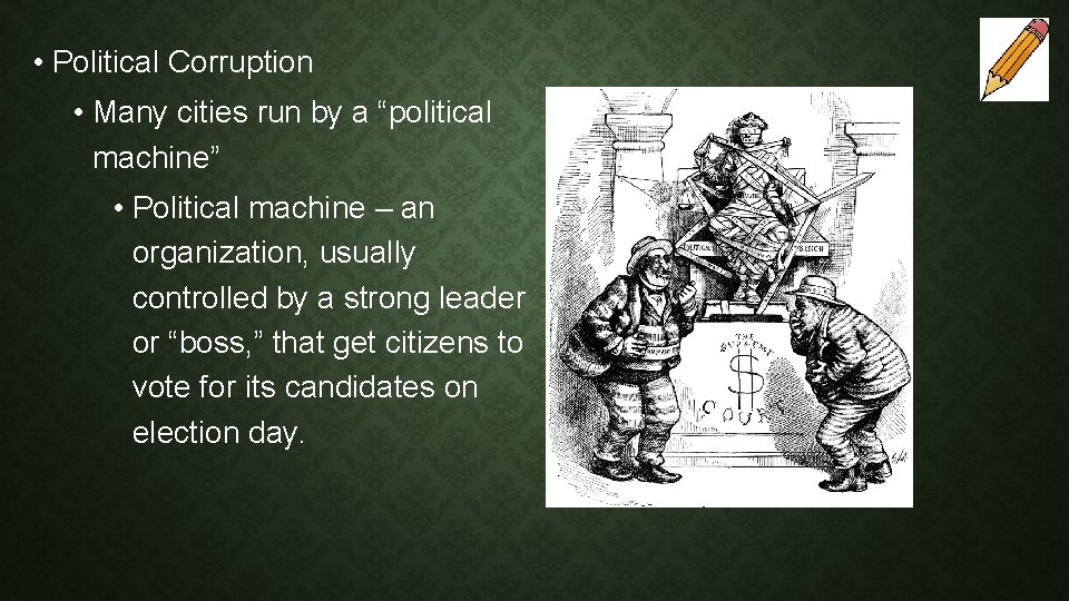  • Political Corruption • Many cities run by a “political machine” • Political