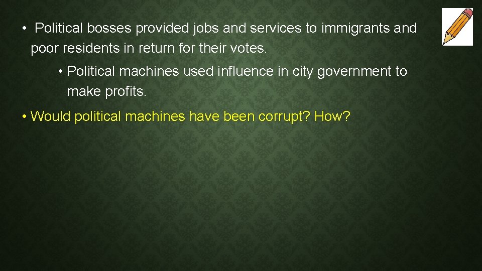  • Political bosses provided jobs and services to immigrants and poor residents in