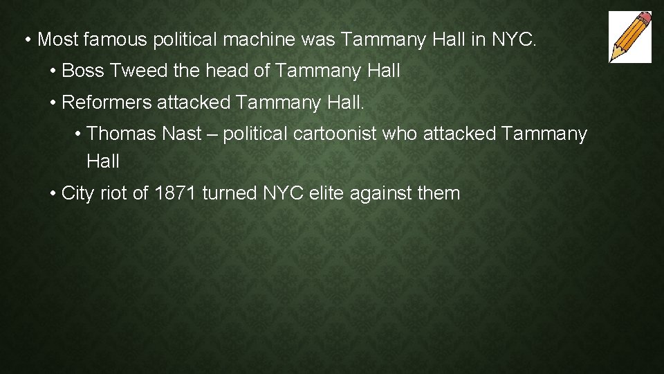  • Most famous political machine was Tammany Hall in NYC. • Boss Tweed
