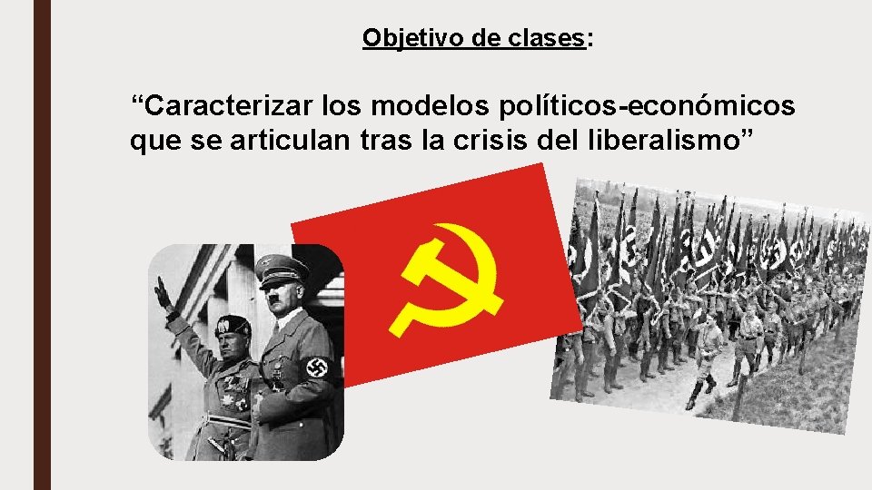 Objetivo de clases: “Caracterizar los modelos políticos-económicos que se articulan tras la crisis del