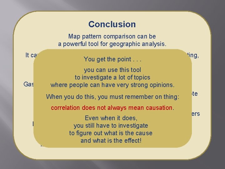 Conclusion Map pattern comparison can be a powerful tool for geographic analysis. It can