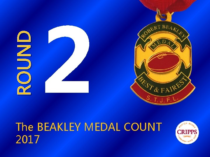 ROUND 2 The BEAKLEY MEDAL COUNT 2017 