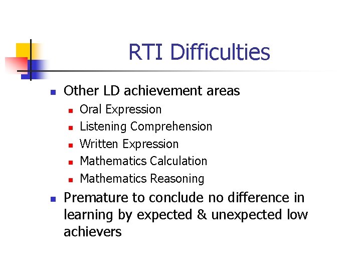 RTI Difficulties n Other LD achievement areas n n n Oral Expression Listening Comprehension RTI Difficulties n Other LD achievement areas n n n Oral Expression Listening Comprehension