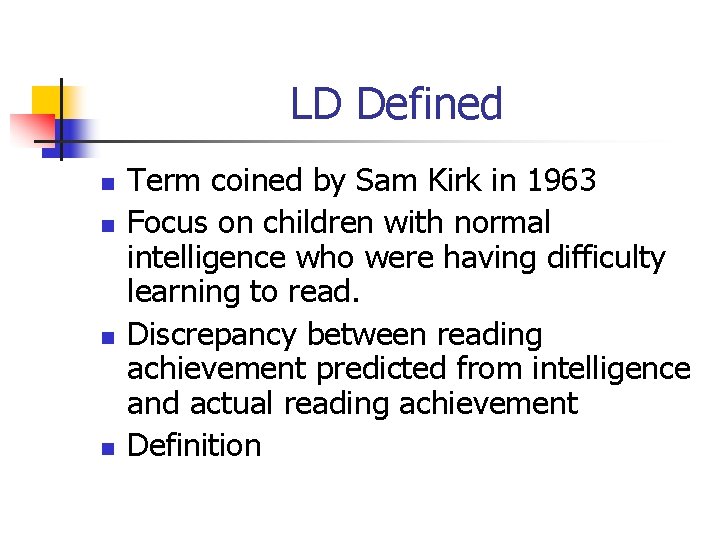 LD Defined n n Term coined by Sam Kirk in 1963 Focus on children LD Defined n n Term coined by Sam Kirk in 1963 Focus on children