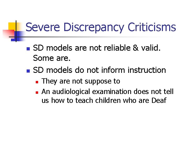 Severe Discrepancy Criticisms n n SD models are not reliable & valid. Some are. Severe Discrepancy Criticisms n n SD models are not reliable & valid. Some are.