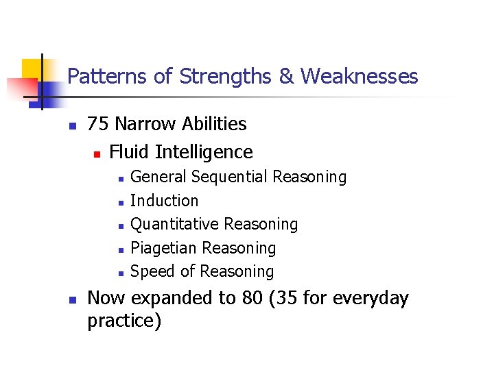 Patterns of Strengths & Weaknesses n 75 Narrow Abilities n Fluid Intelligence n n Patterns of Strengths & Weaknesses n 75 Narrow Abilities n Fluid Intelligence n n